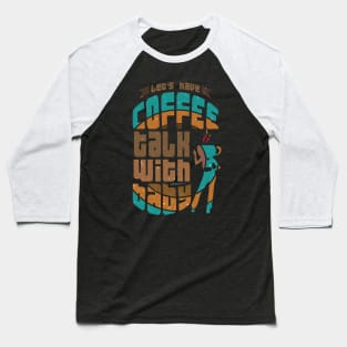 Lets have coffee talk with baby Baseball T-Shirt